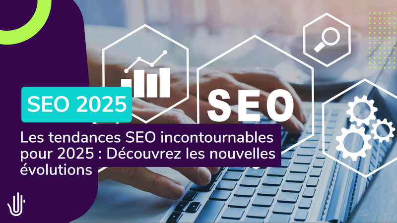Les tendances SEO à adopter pour rester compétitif en 2025
